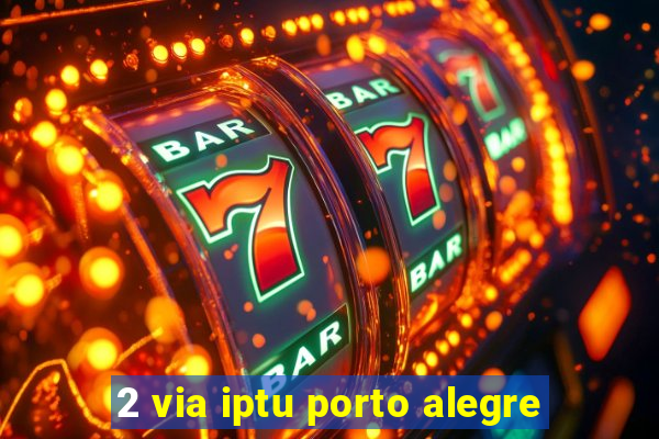 2 via iptu porto alegre